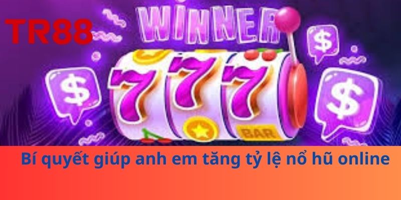 Nổ Hũ Online – Trải Nghiệm Thú Vị Và Cơ Hội Trúng Lớn 4 Bí quyết giúp anh em tăng tỷ lệ nổ hũ online