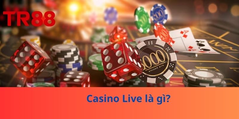 Casino Live – Trải Nghiệm Chơi Casino Trực Tuyến Chân Thực 2 Casino Live là gì?