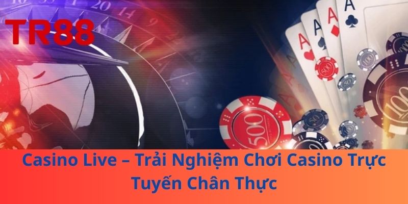 Casino Live – Trải Nghiệm Chơi Casino Trực Tuyến Chân Thực 1 Casino Live – Trải Nghiệm Chơi Casino Trực Tuyến Chân Thực