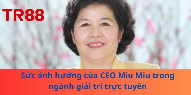 CEO Miu Miu – Người Đứng Sau Nhà Cái Triệu Đô! 3 Sức ảnh hưởng của CEO Miu Miu trong ngành giải trí trực tuyến