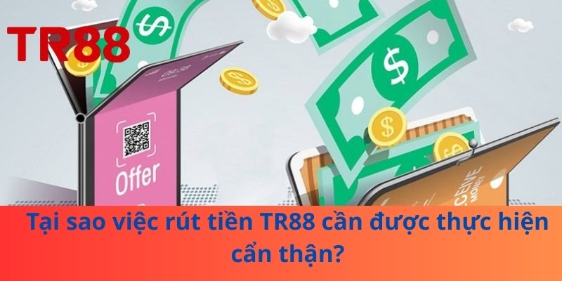 Rút Tiền TR88 – Hướng Dẫn Anh Em Nhanh, An Toàn Và Hiệu Quả 2 Tại sao việc rút tiền TR88 cần được thực hiện cẩn thận?