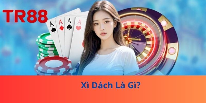 Xì Dách Là Gì? Bí Quyết Thắng Đậm Mỗi Ván Bài Không Thể Bỏ Lỡ! 2 Tổng quát Xì Dách Là Gì?